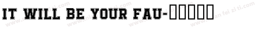 IT WILL BE YOUR FAU字体转换